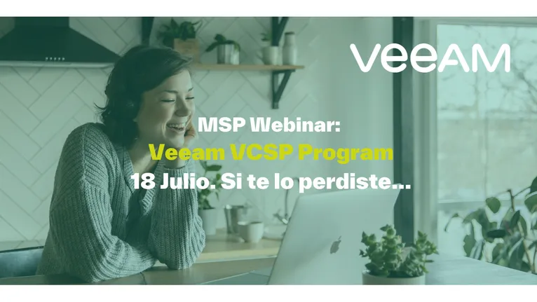 MSP Webinar:  Veeam VCSP Program 18 de julio. Si te lo perdiste...