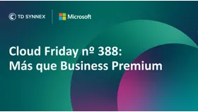 Cloud Friday nº 388: Más que Business Premium